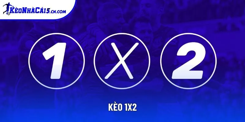 Kèo 1X2: Loại Cược Siêu Dễ Được Khuyến Khích Dành Cho Newbie