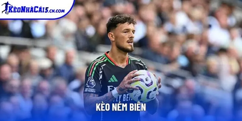 Kèo Ném Biên | Tổng Hợp Những Kiểu Chơi Phổ Biến Năm 2025