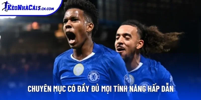 Chuyên mục có đầy đủ mọi tính năng hấp dẫn Chuyên mục có đầy đủ mọi tính năng hấp dẫn