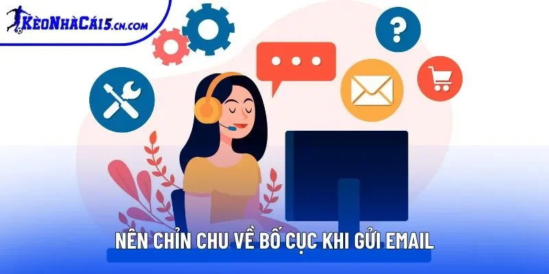 Nên chỉn chu về bố cục khi gửi email Nên chỉn chu về bố cục khi gửi email