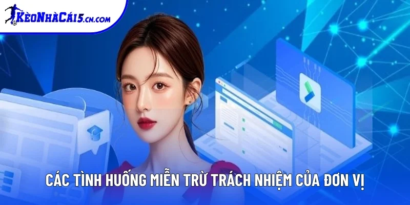Các tình huống miễn trừ trách nhiệm của đơn vị Các tình huống miễn trừ trách nhiệm của đơn vị