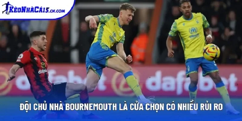 Đội chủ nhà Bournemouth là cửa chọn có nhiều rủi ro Đội chủ nhà Bournemouth là cửa chọn có nhiều rủi ro