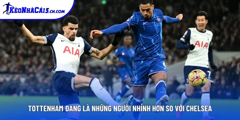 Tottenham đang là những người nhỉnh hơn so với Chelsea