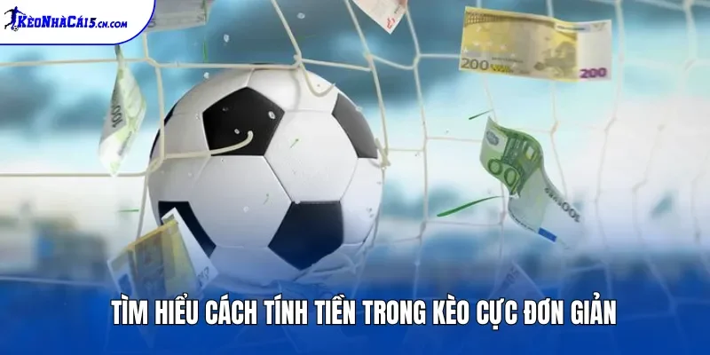 Tìm hiểu cách tính tiền trong kèo cực đơn giản