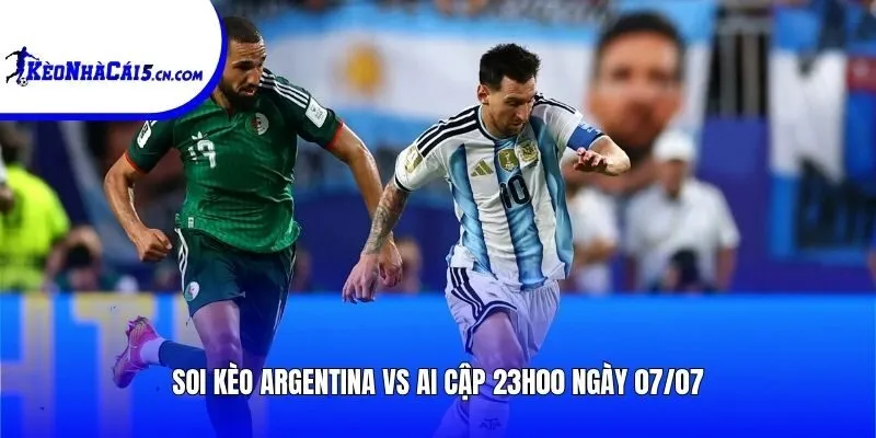 Soi kèo Argentina vs Ai Cập | 23h00 ngày 07/07