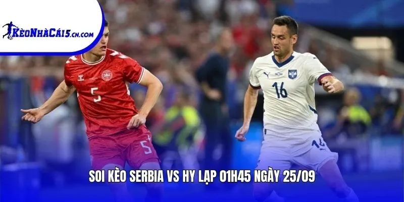 Soi kèo Serbia vs Hy Lạp | 01h45 ngày 25/09