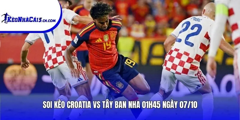 Soi kèo Croatia vs Tây Ban Nha | 01h45 ngày 07/10