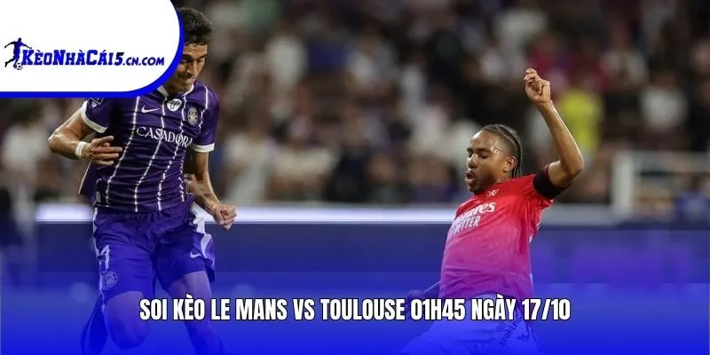 Soi kèo Le Mans vs Toulouse | 20h00 ngày 11/10